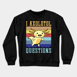 I axolotl questions, Axolotl lover Crewneck Sweatshirt